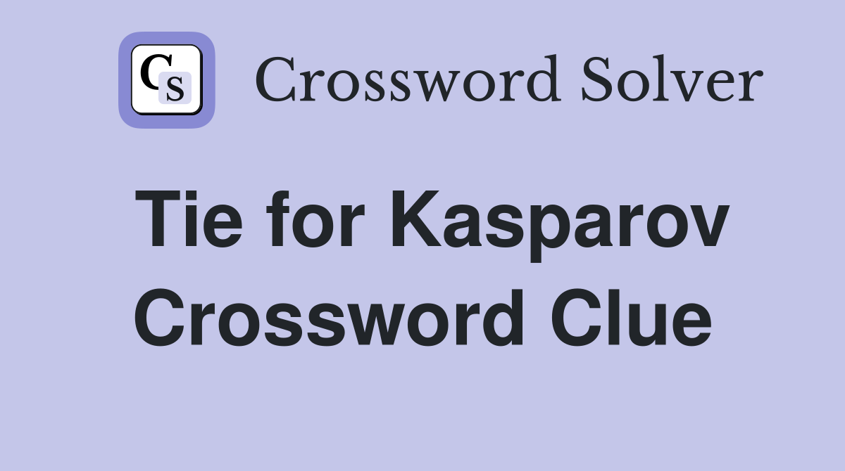 Tie for Kasparov Crossword Clue