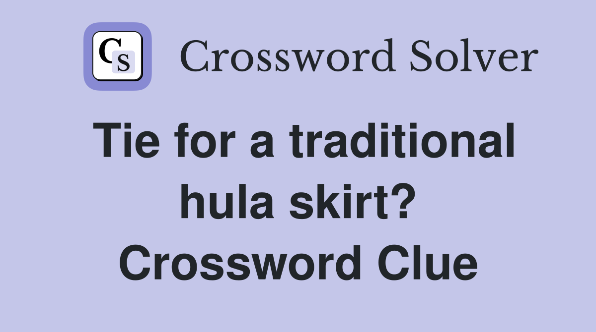 Tie for a traditional hula skirt? Crossword Clue