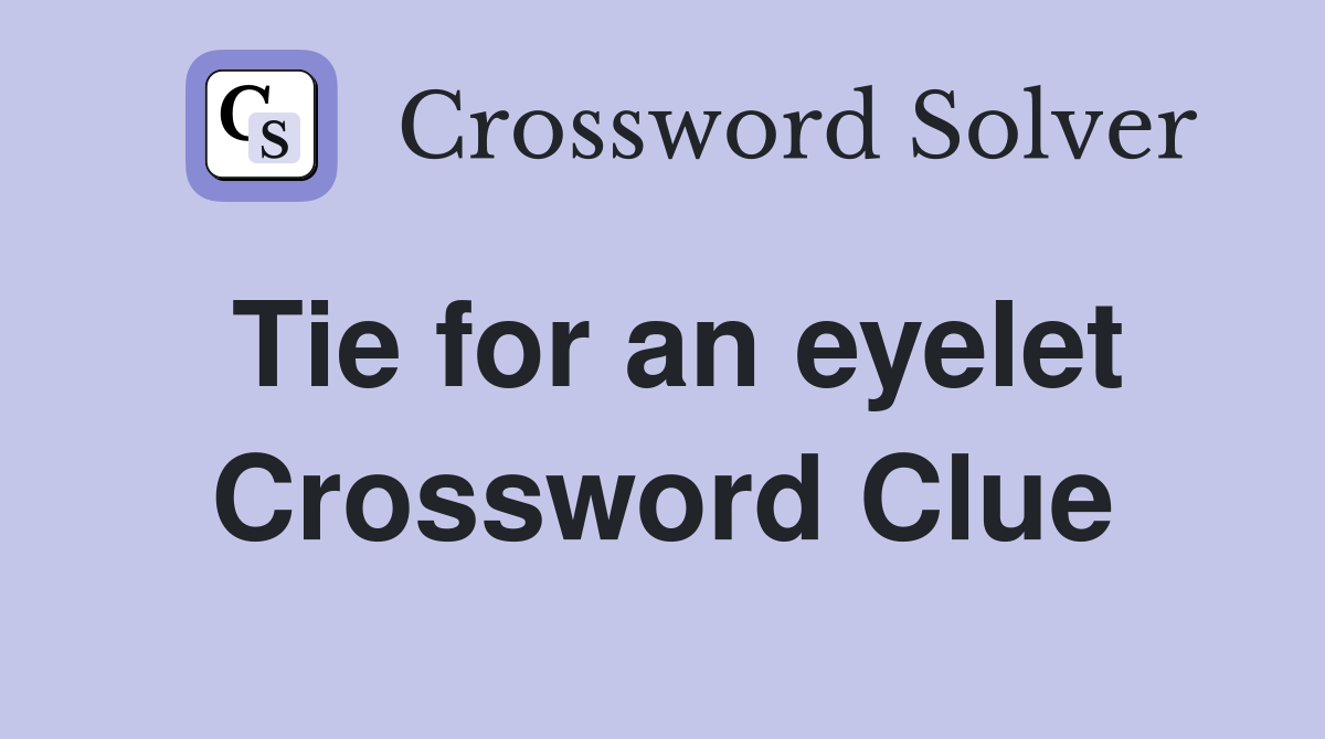 Tie for an eyelet Crossword Clue