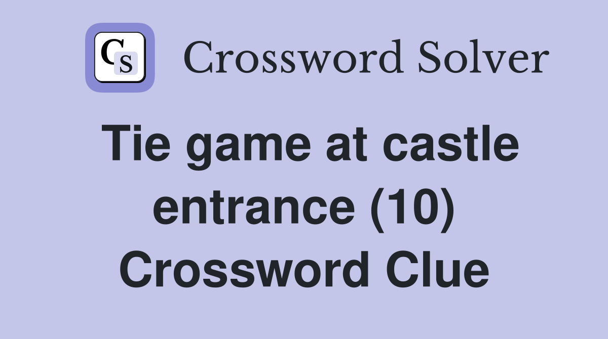 Tie game at castle entrance (10) Crossword Clue