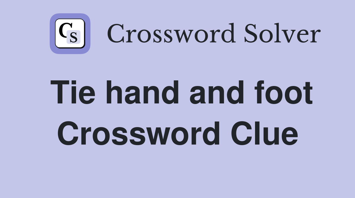 Tie hand and foot Crossword Clue