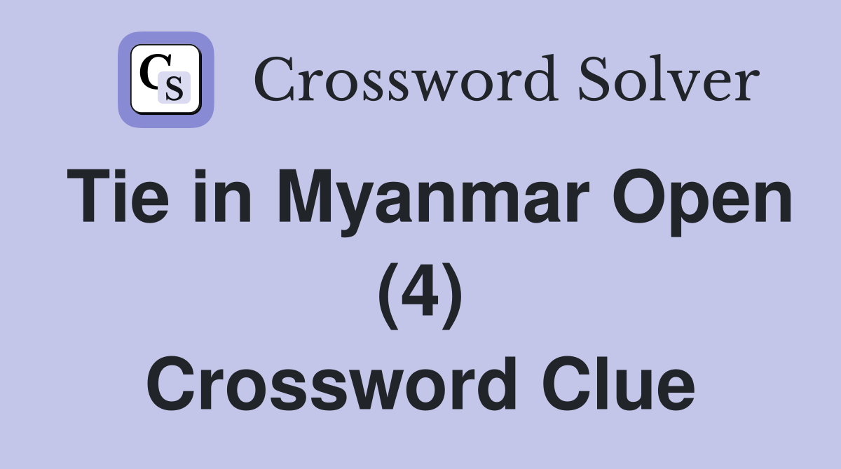 Tie in Myanmar Open (4) Crossword Clue