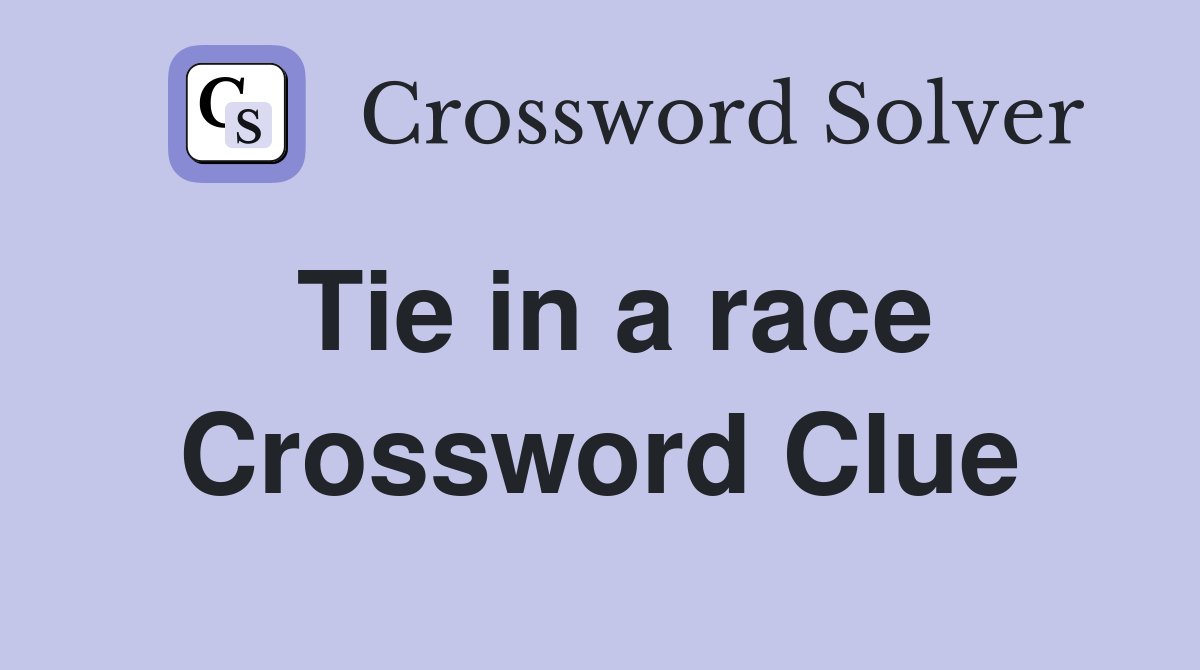Tie in a race Crossword Clue