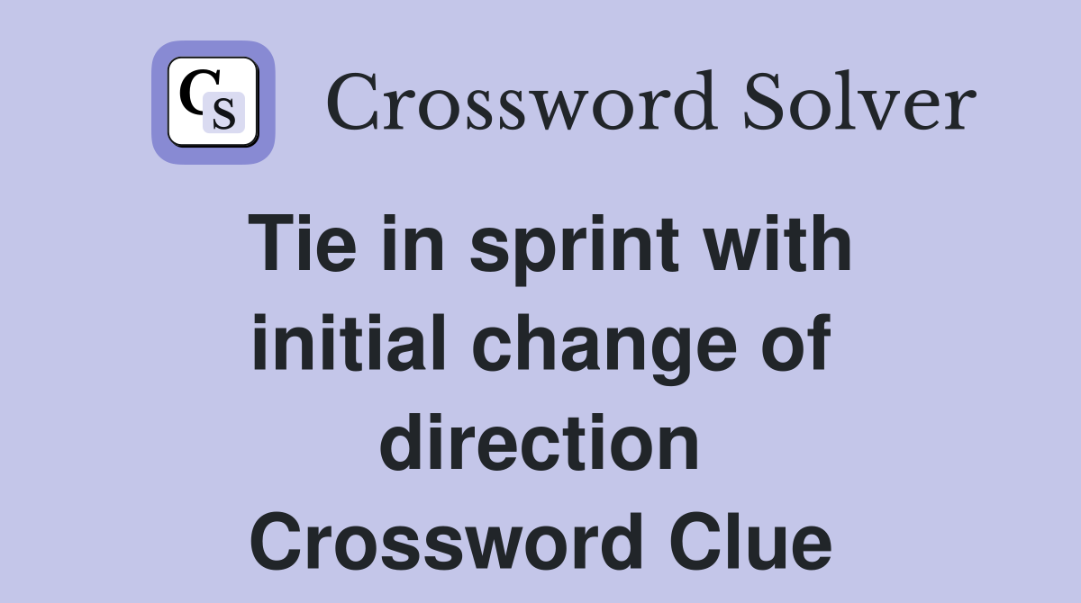 Tie in sprint with initial change of direction Crossword Clue