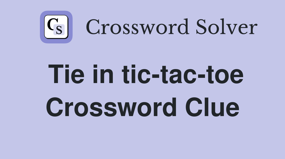 Tie in tic-tac-toe Crossword Clue