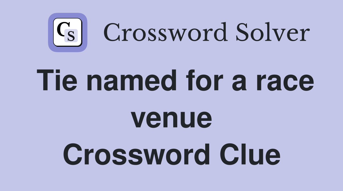 Tie named for a race venue Crossword Clue