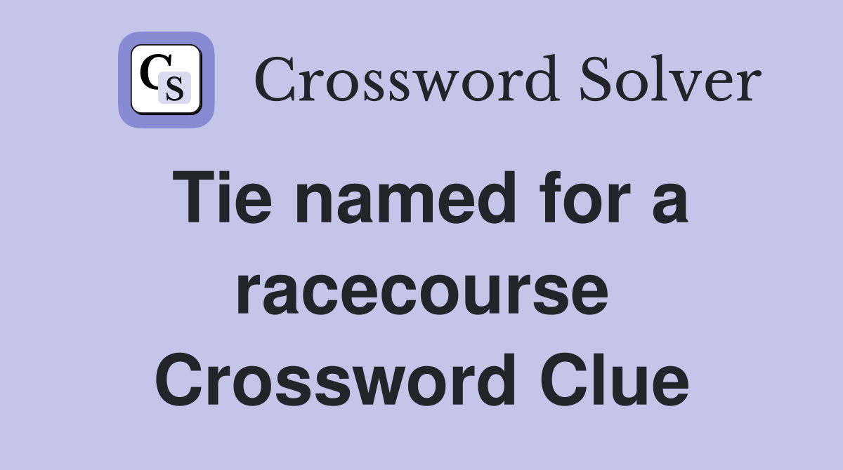 Tie named for a racecourse Crossword Clue