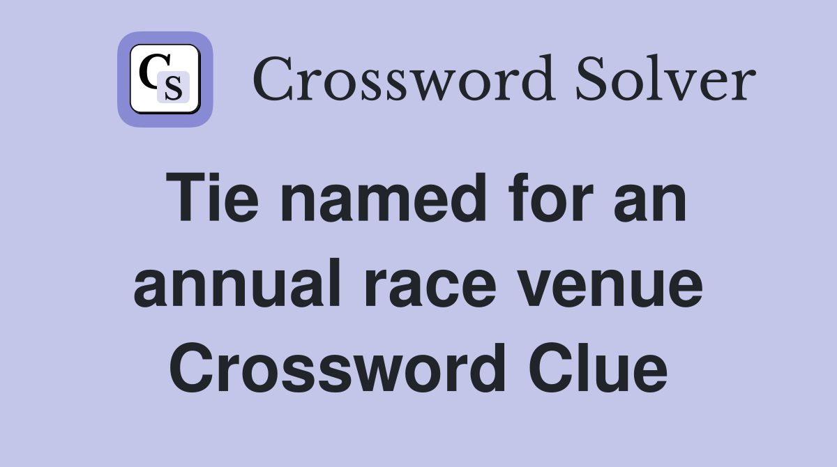 Tie named for an annual race venue Crossword Clue
