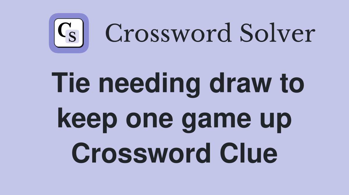 Tie needing draw to keep one game up Crossword Clue