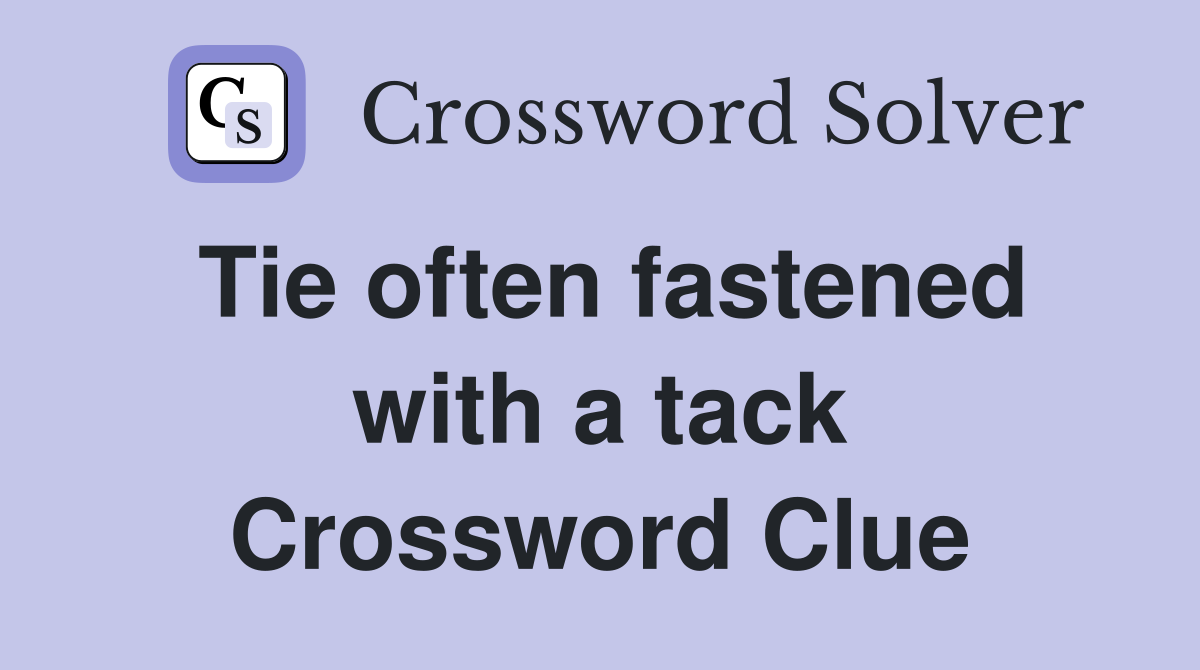 Tie often fastened with a tack Crossword Clue