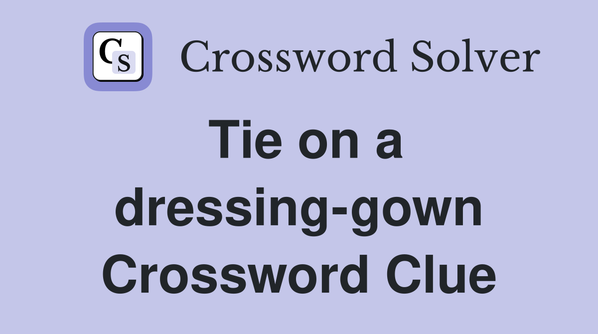 Tie on a dressing-gown Crossword Clue
