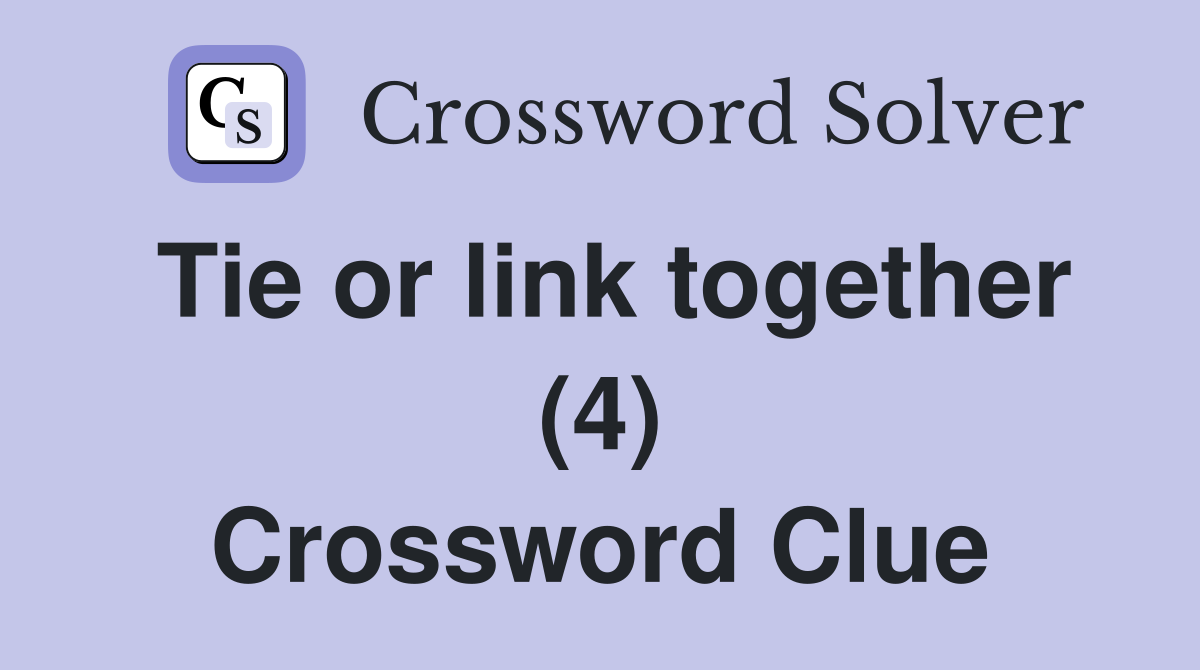 Tie or link together (4) Crossword Clue