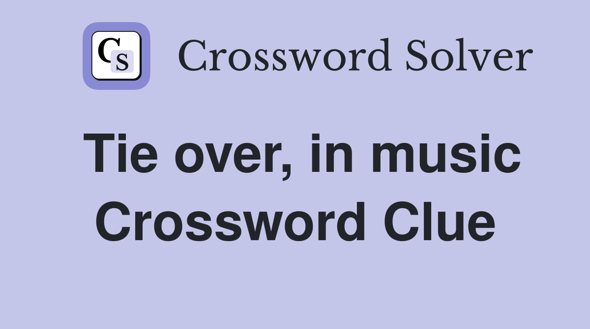 Tie over, in music Crossword Clue
