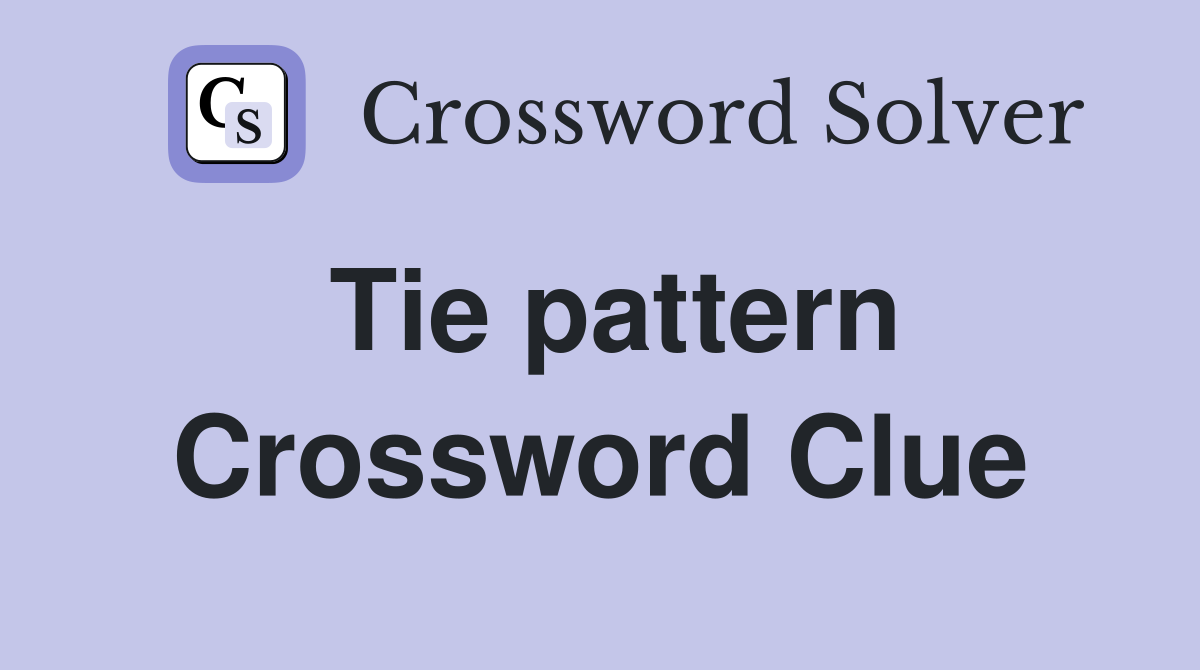 Tie pattern Crossword Clue