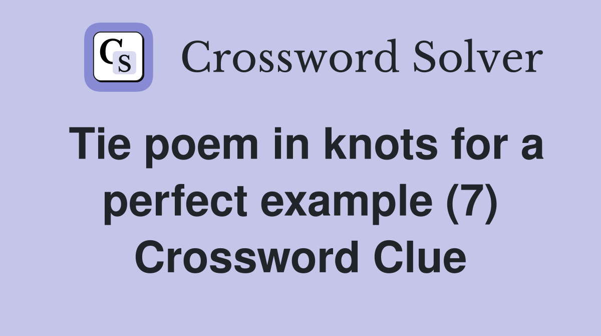Tie poem in knots for a perfect example (7) Crossword Clue