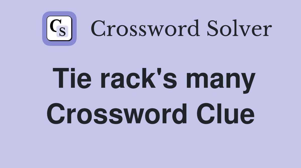 Tie rack's many Crossword Clue