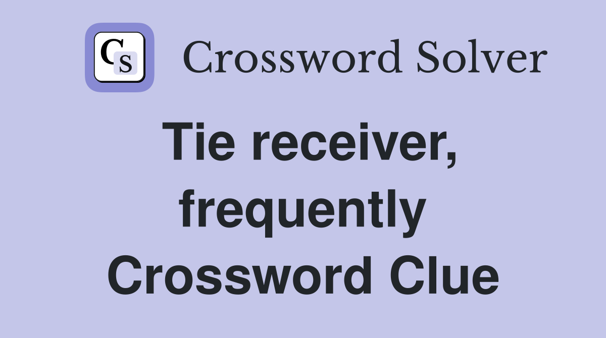Tie receiver, frequently Crossword Clue