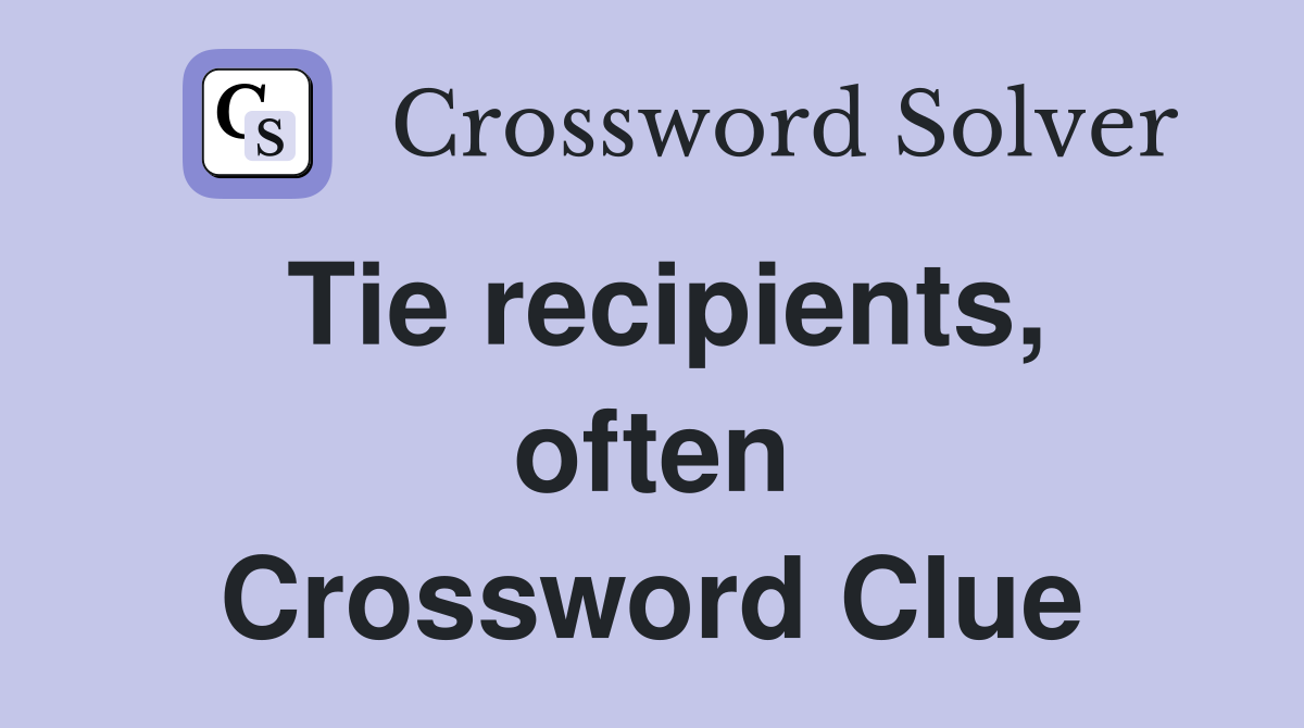 Tie recipients, often Crossword Clue
