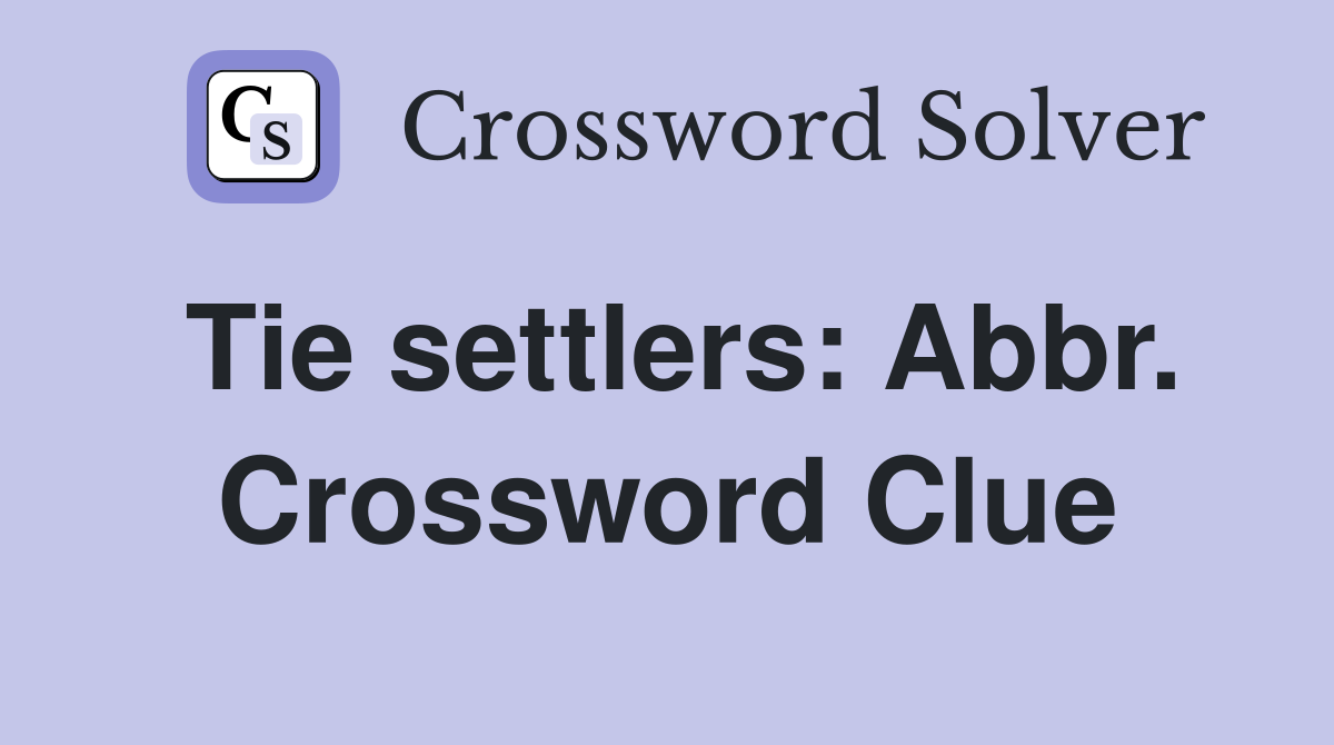 Tie settlers: Abbr. Crossword Clue