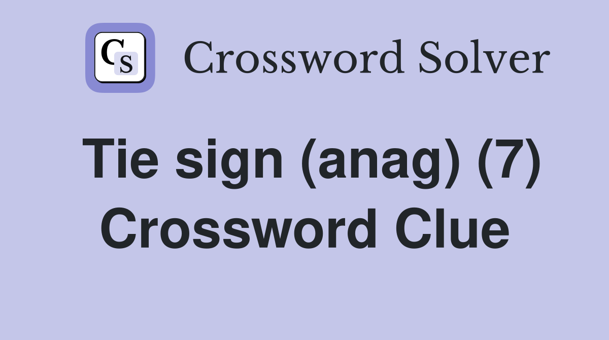 Tie sign (anag) (7) Crossword Clue