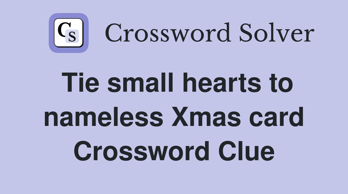 Tie small hearts to nameless Xmas card Crossword Clue
