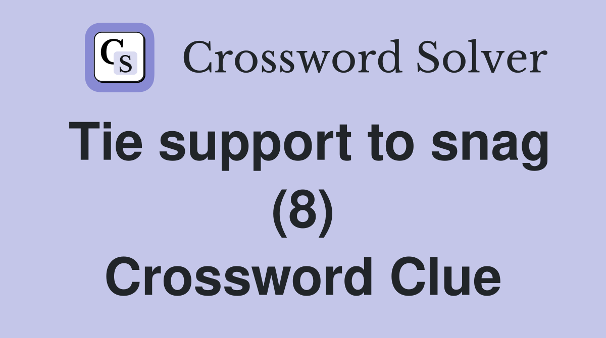 Tie support to snag (8) Crossword Clue