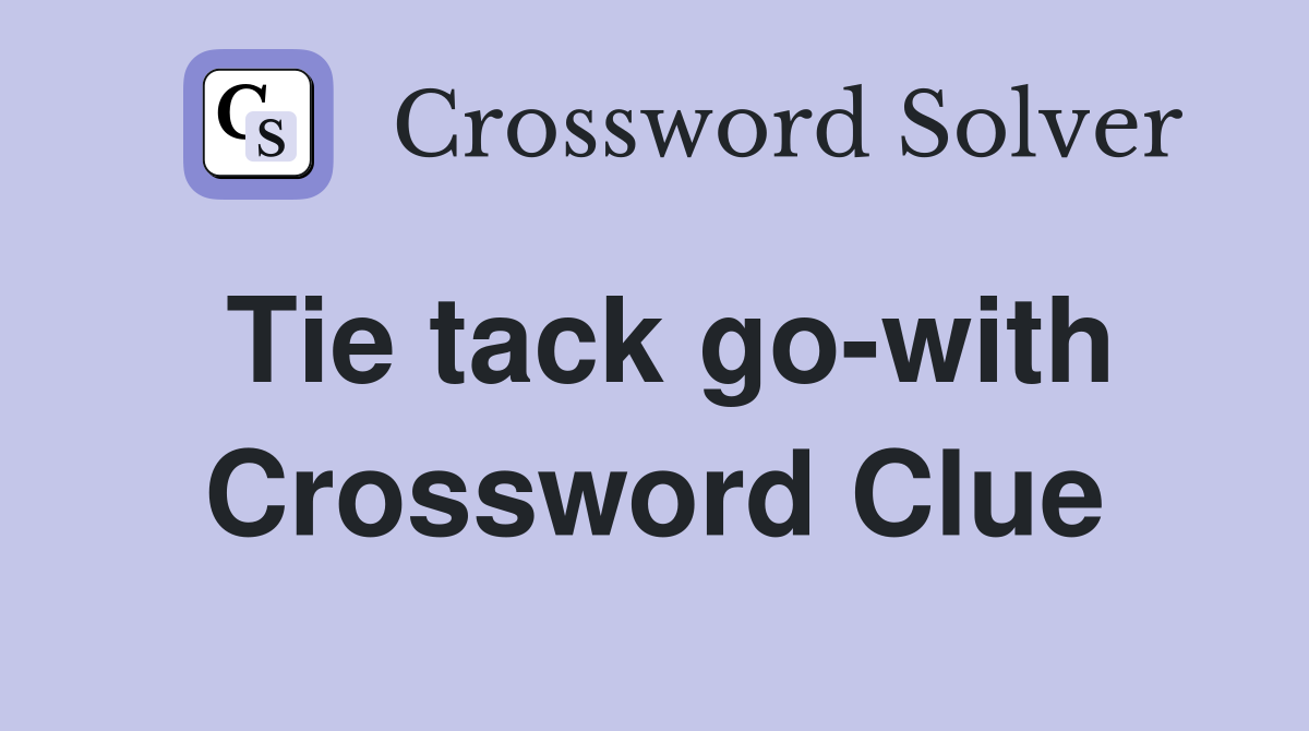 Tie tack go-with Crossword Clue