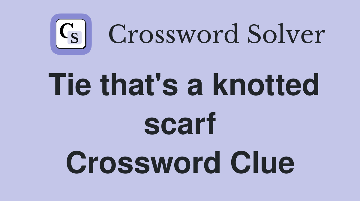 Tie that's a knotted scarf Crossword Clue
