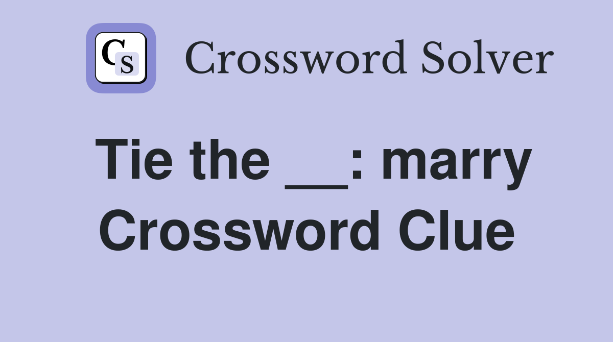 Tie the __: marry Crossword Clue