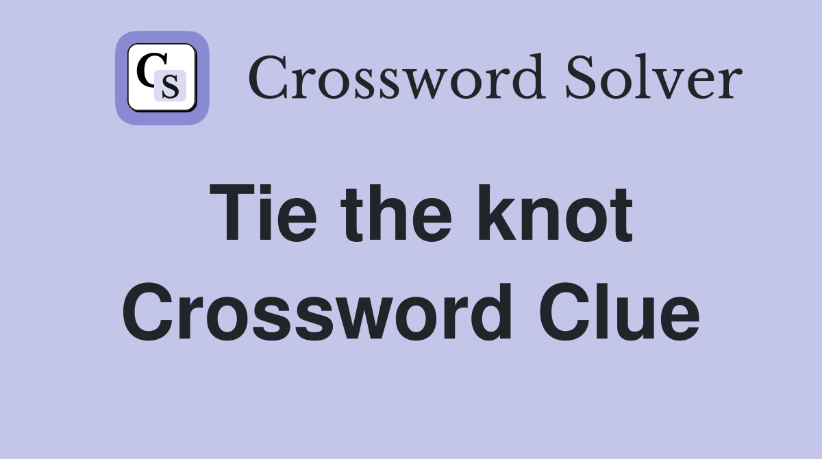 Tie the knot Crossword Clue Answers Crossword Solver