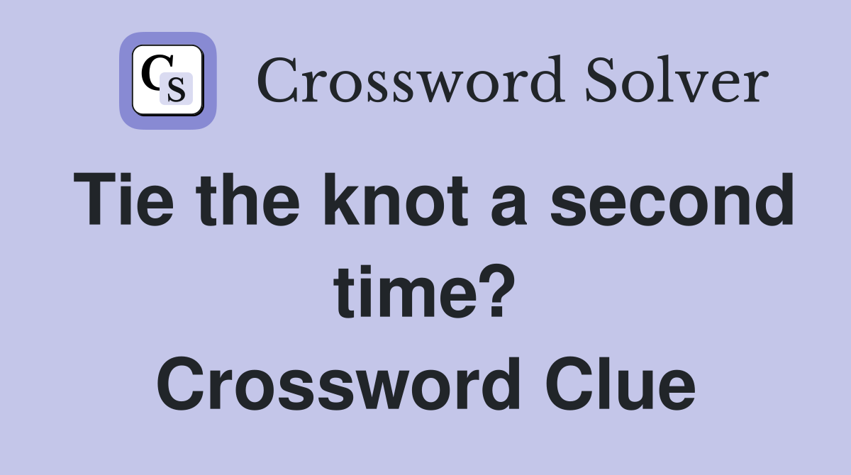 Tie the knot a second time? Crossword Clue