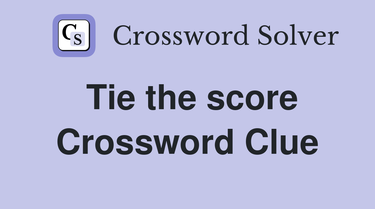 Tie the score Crossword Clue