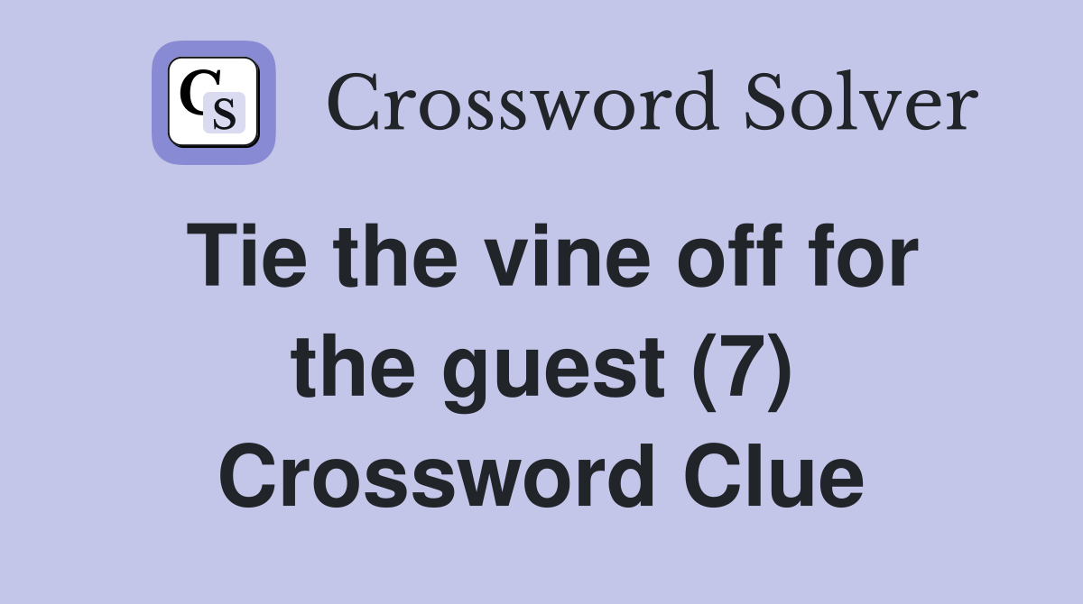 Tie the vine off for the guest (7) Crossword Clue