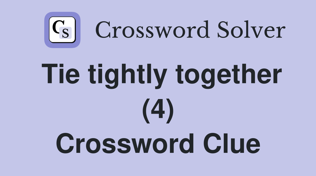 Tie tightly together (4) Crossword Clue