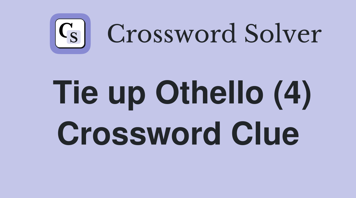 Tie up Othello (4) Crossword Clue