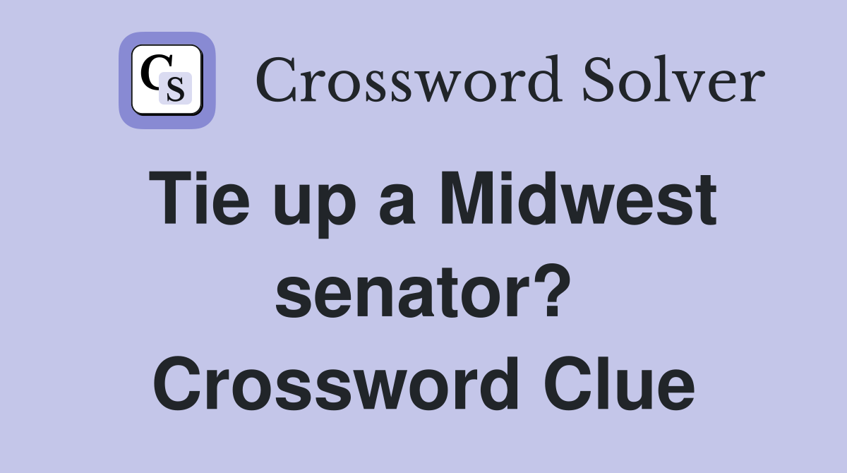 Tie up a Midwest senator? Crossword Clue
