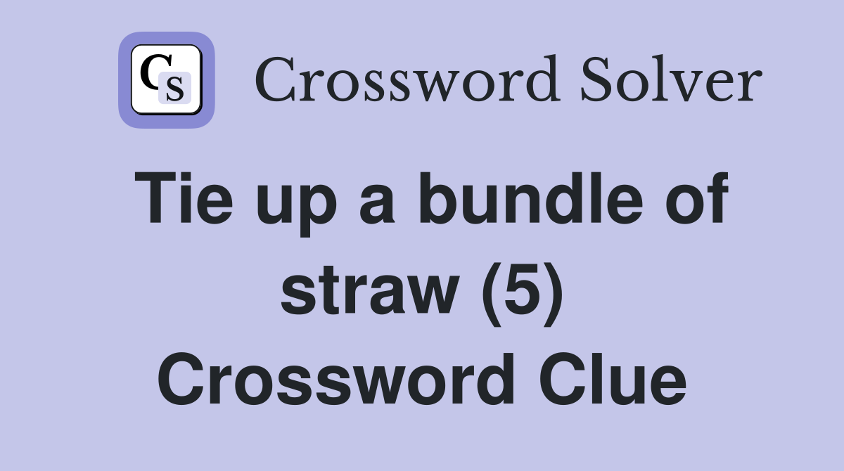 Tie up a bundle of straw (5) Crossword Clue