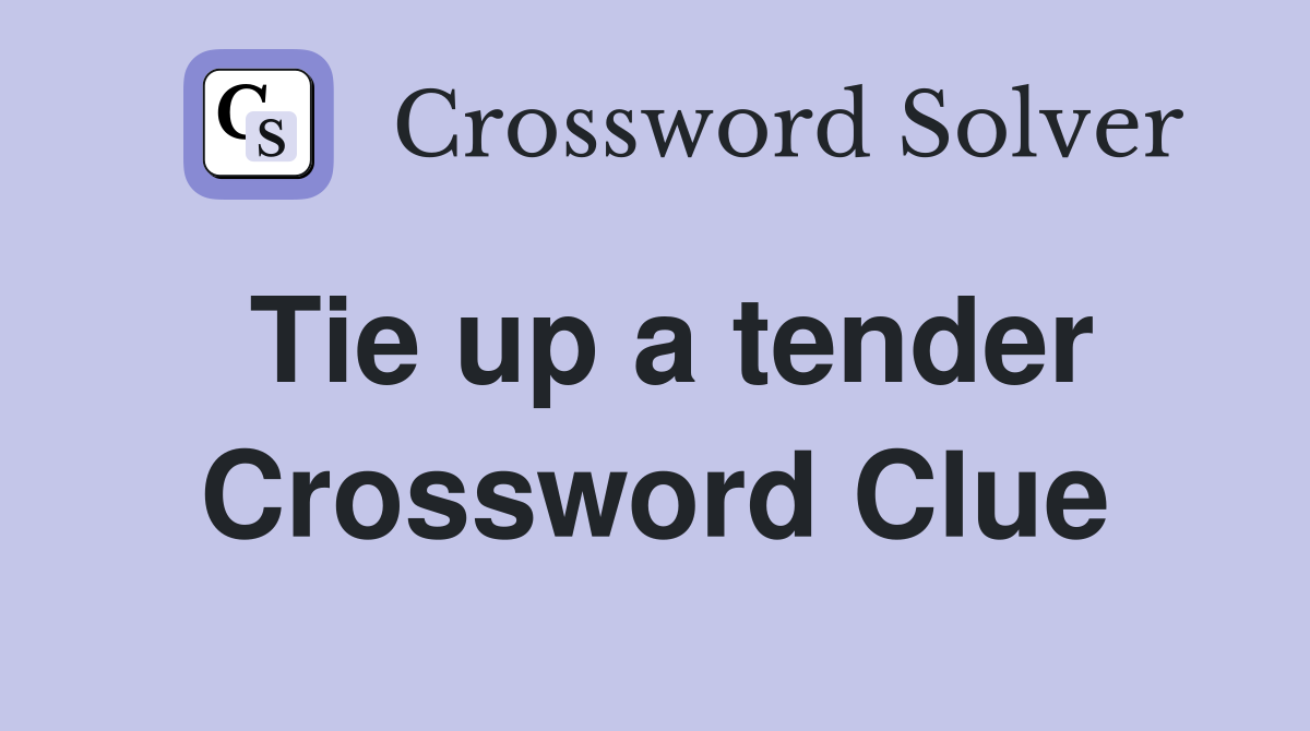 Tie up a tender Crossword Clue