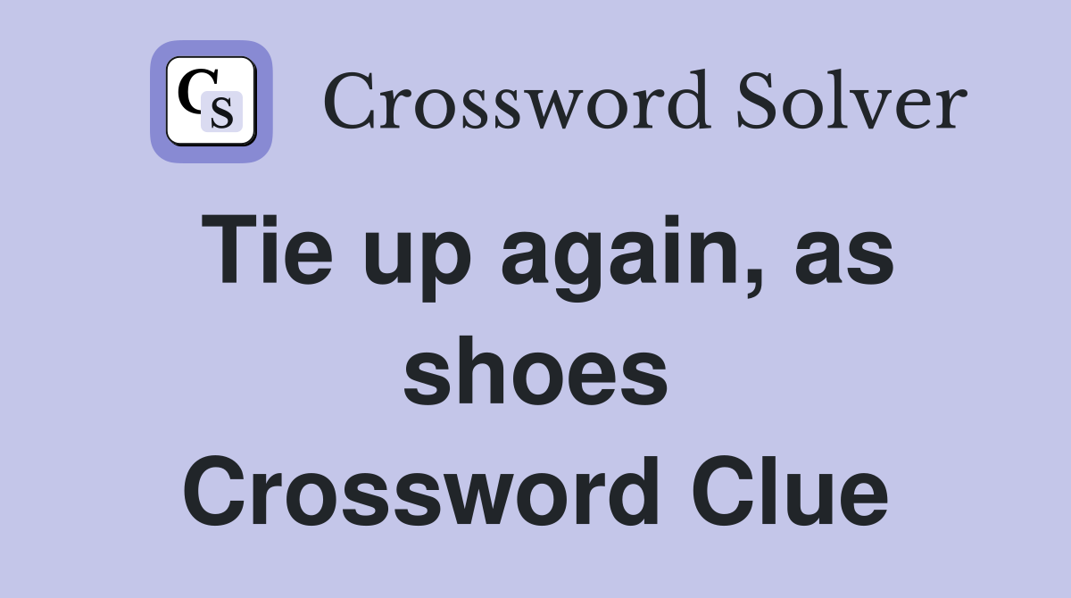 Tie up again, as shoes Crossword Clue