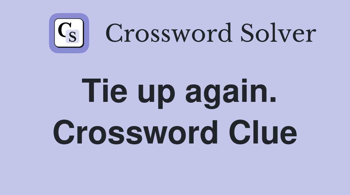 Tie up again. Crossword Clue