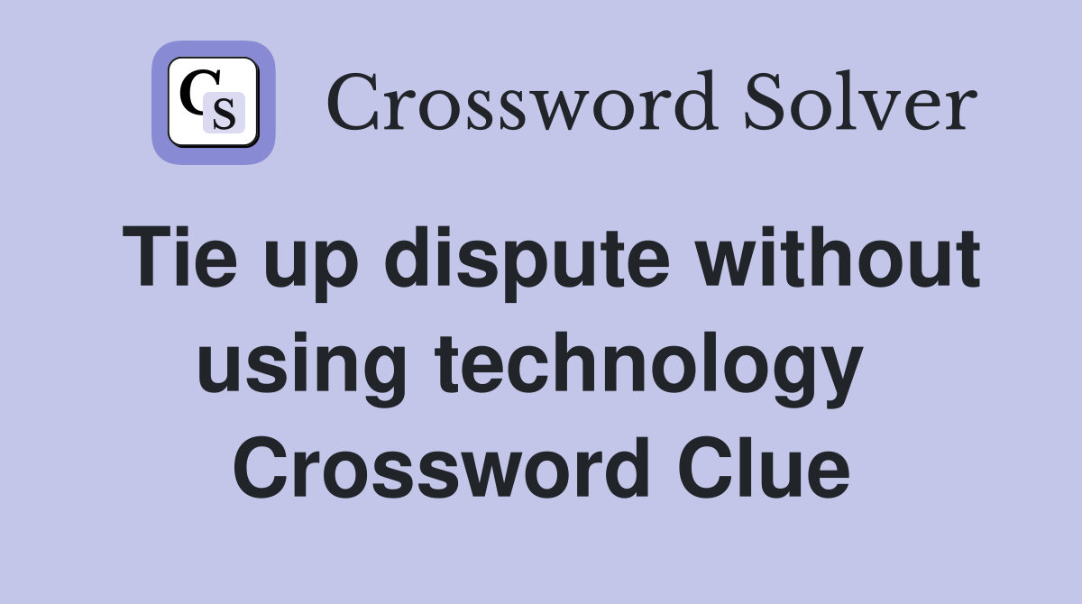 Tie up dispute without using technology  Crossword Clue