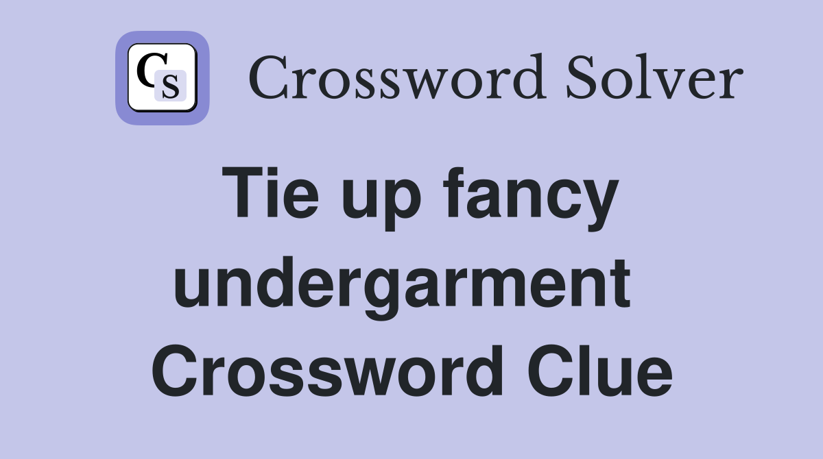 Tie up fancy undergarment  Crossword Clue