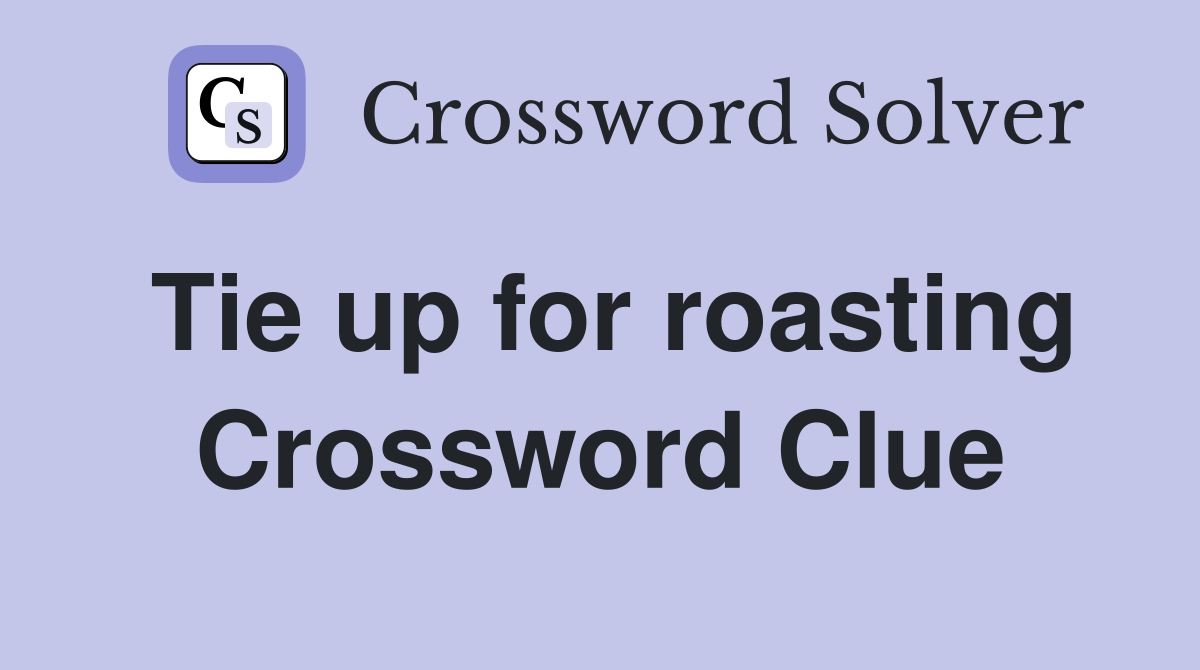 Tie up for roasting Crossword Clue