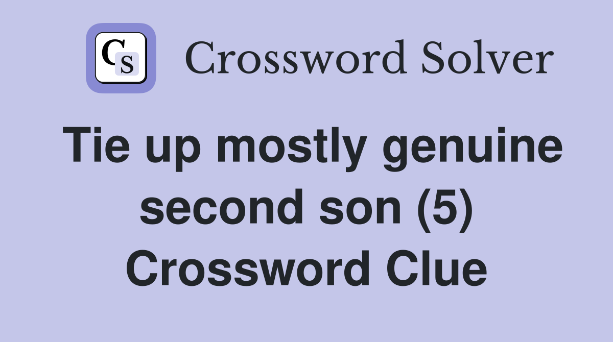 Tie up mostly genuine second son (5) Crossword Clue