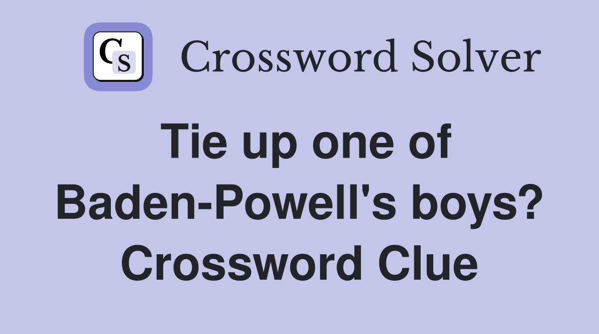 Tie up one of Baden-Powell's boys? Crossword Clue