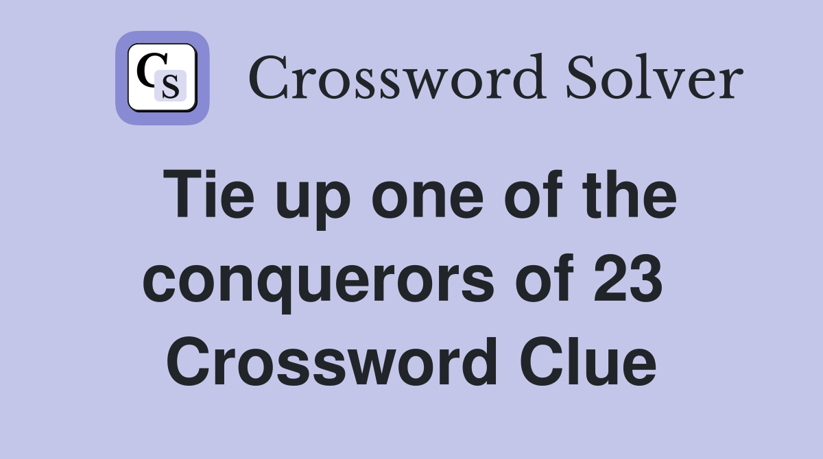 Tie up one of the conquerors of 23  Crossword Clue