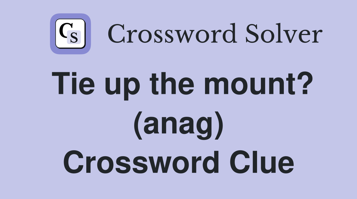 Tie up the mount? (anag) Crossword Clue