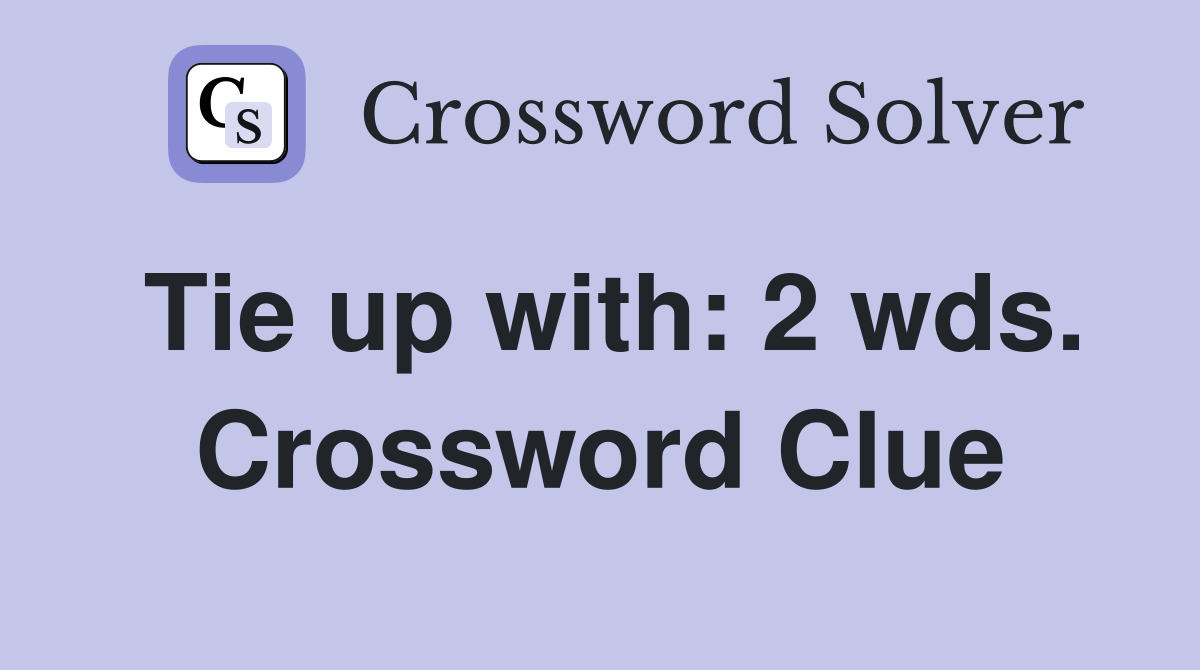 Tie up with: 2 wds. Crossword Clue