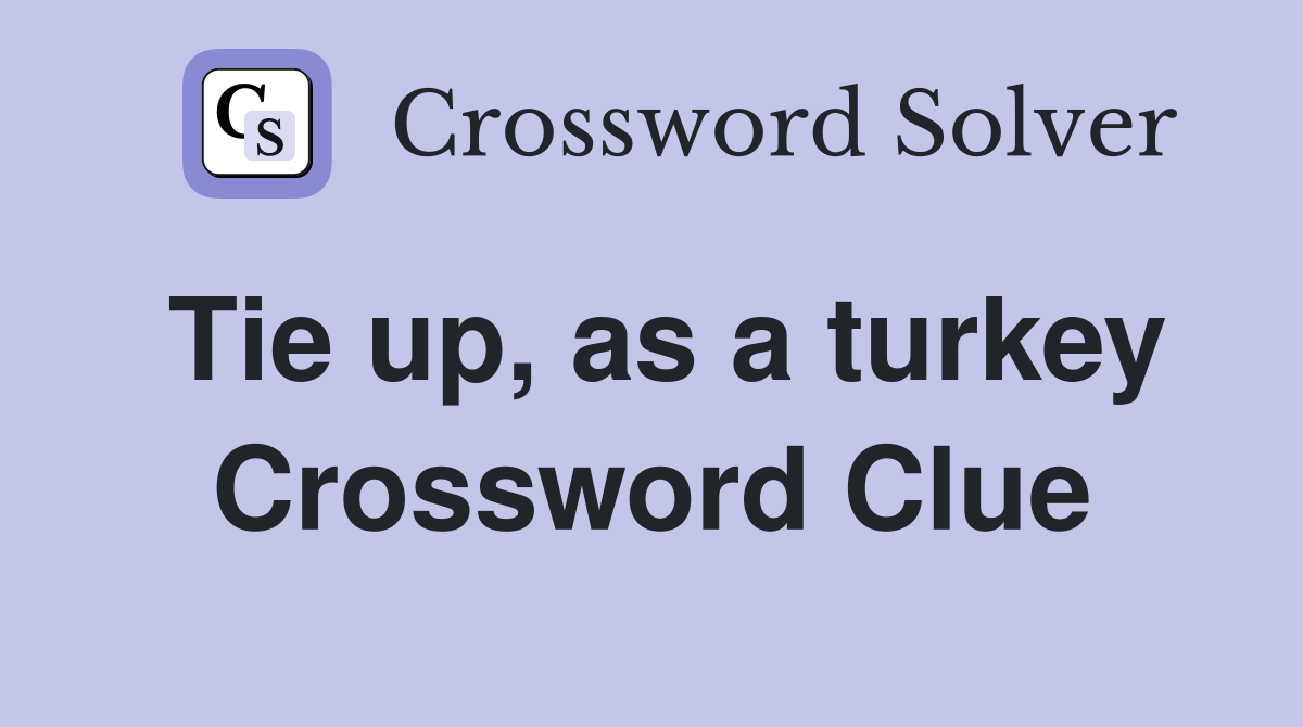 Tie up, as a turkey Crossword Clue