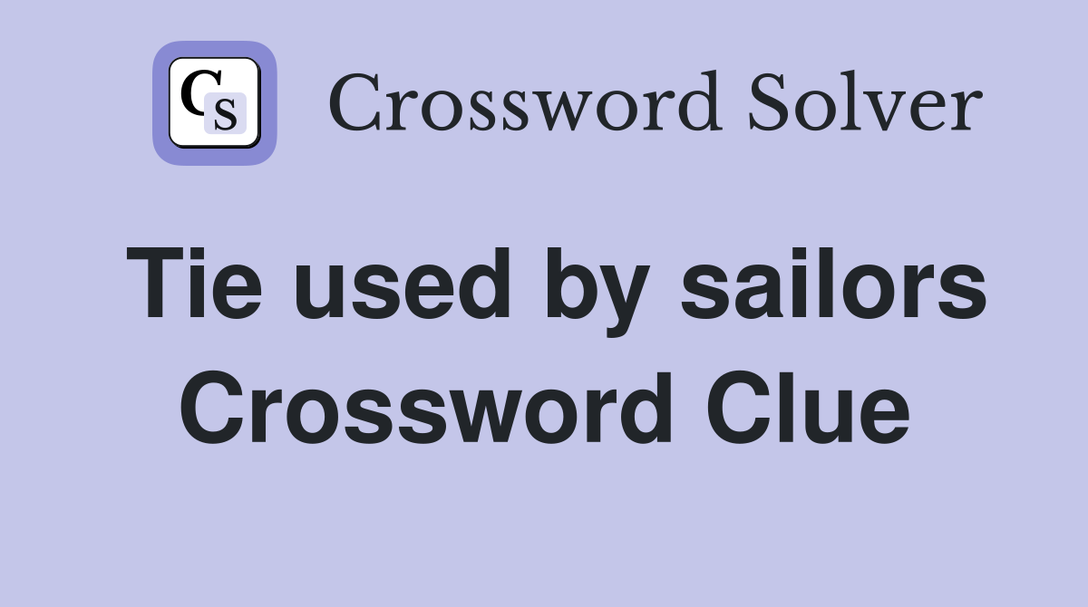 Tie used by sailors Crossword Clue